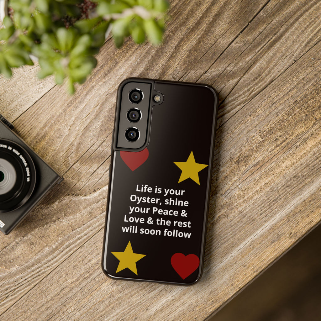 Inspirational Quote Phone Case — “Life is your Oyster, shine your Peace & Love”