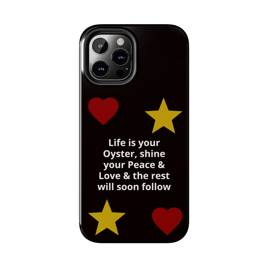 Inspirational Quote Phone Case — “Life is your Oyster, shine your Peace & Love”