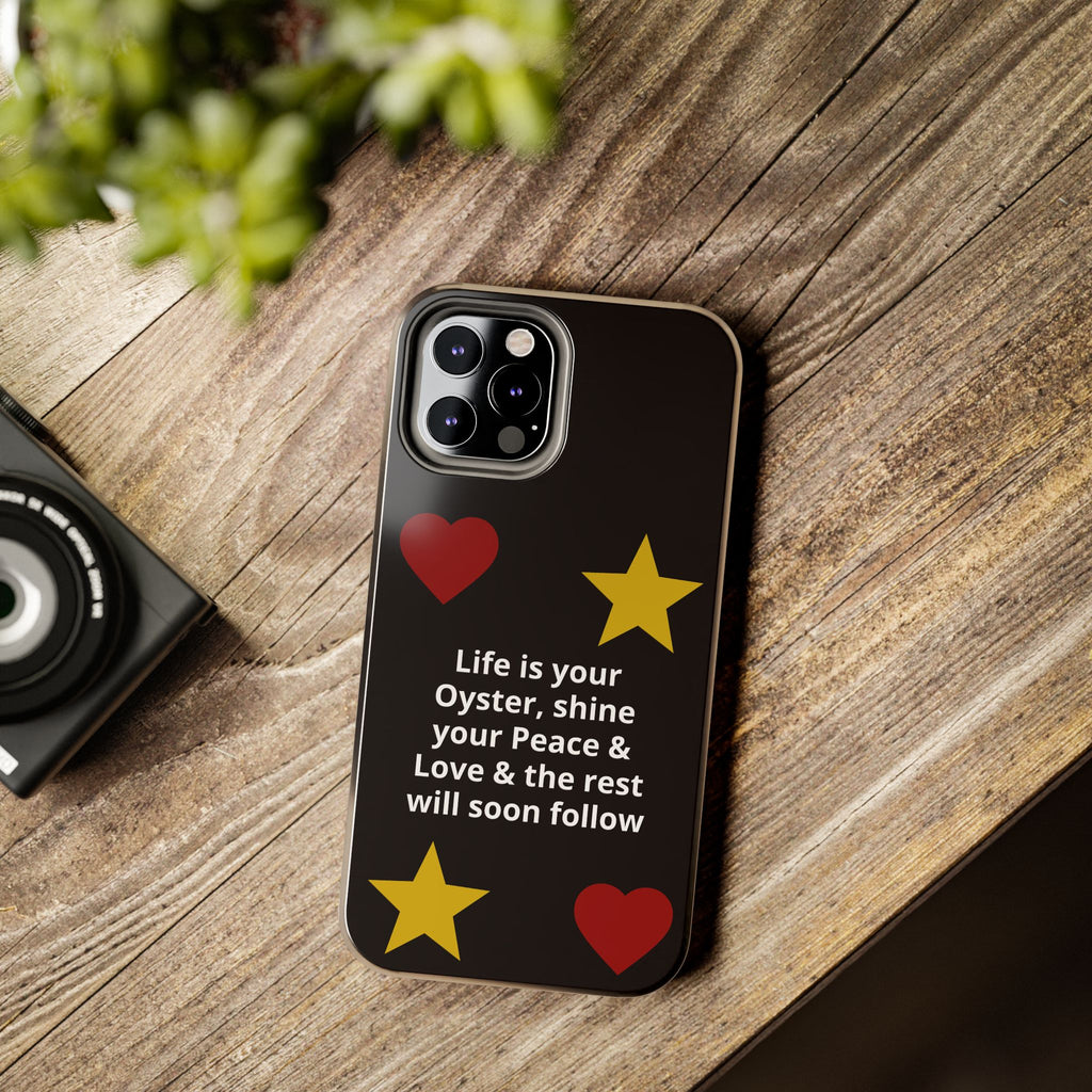 Inspirational Quote Phone Case — “Life is your Oyster, shine your Peace & Love”
