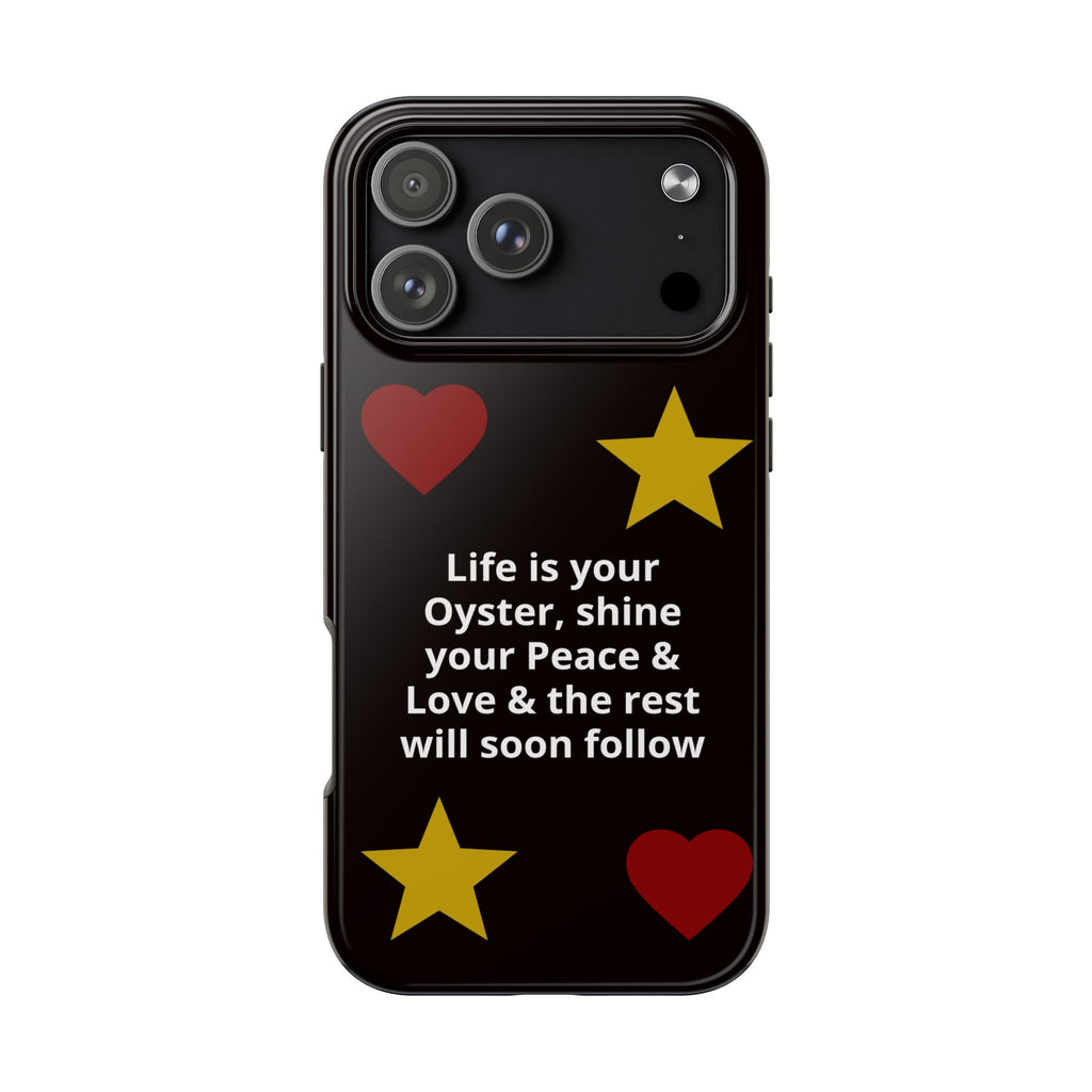 Inspirational Quote Phone Case — “Life is your Oyster, shine your Peace & Love”