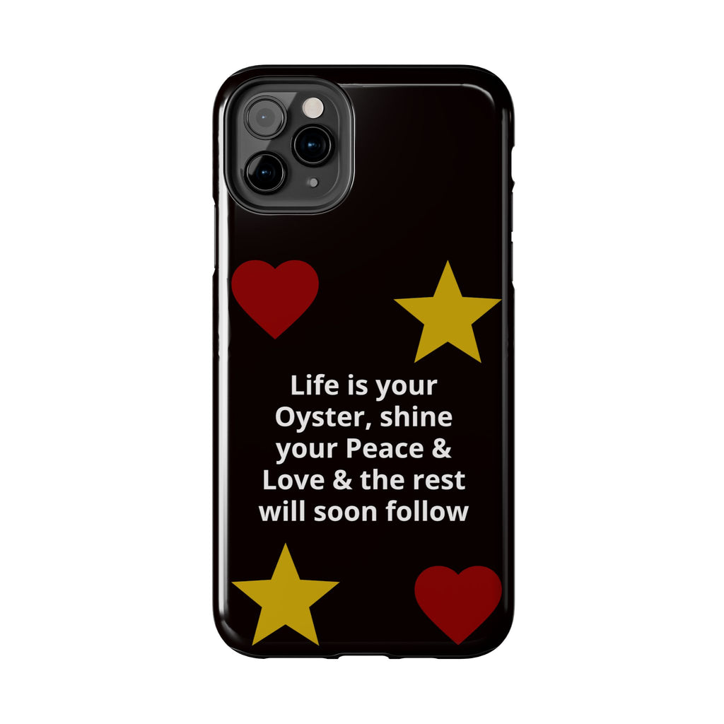 Inspirational Quote Phone Case — “Life is your Oyster, shine your Peace & Love”