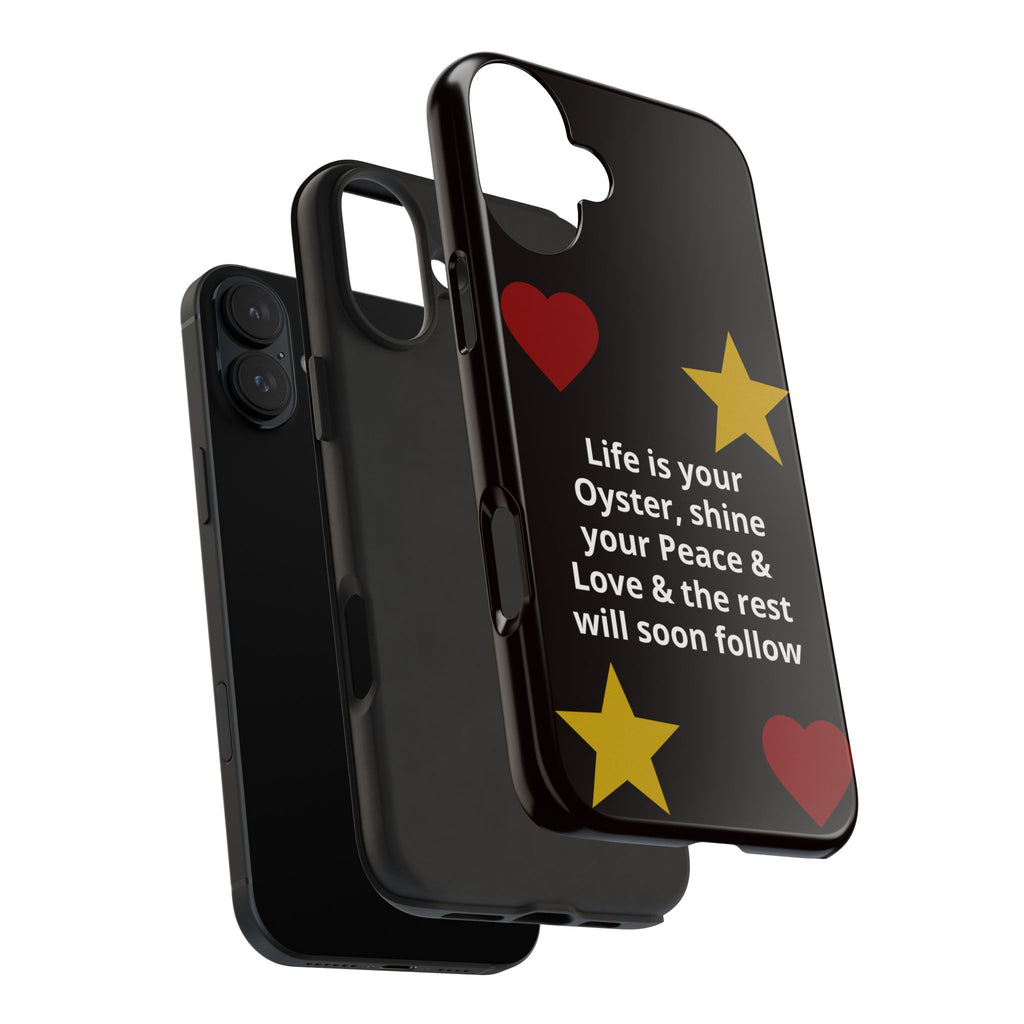 Inspirational Quote Phone Case — “Life is your Oyster, shine your Peace & Love”