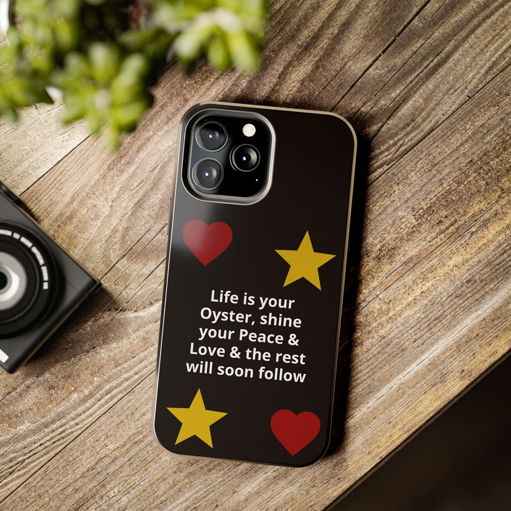 Inspirational Quote Phone Case — “Life is your Oyster, shine your Peace & Love”