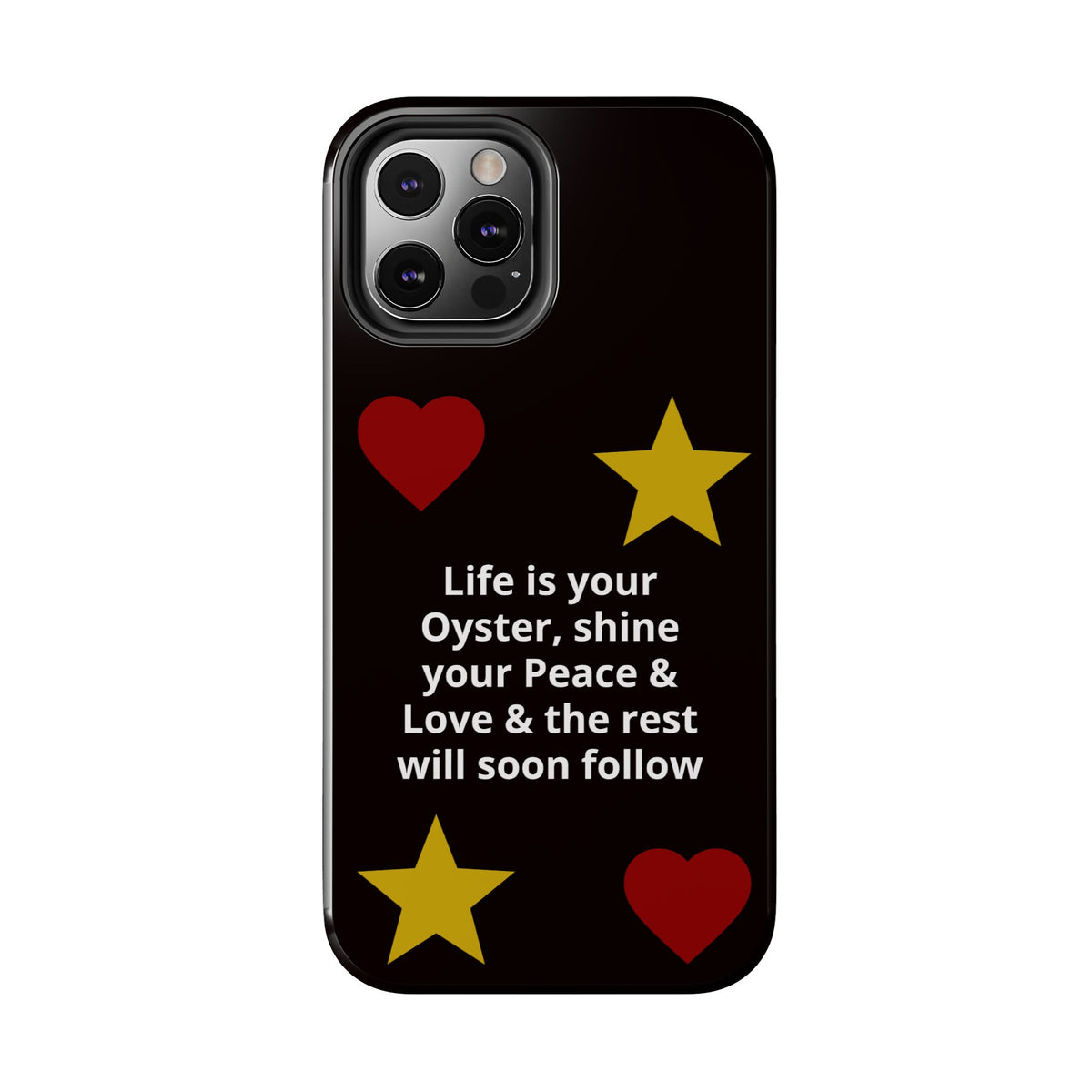 Inspirational Quote Phone Case — “Life is your Oyster, shine your Peace & Love”