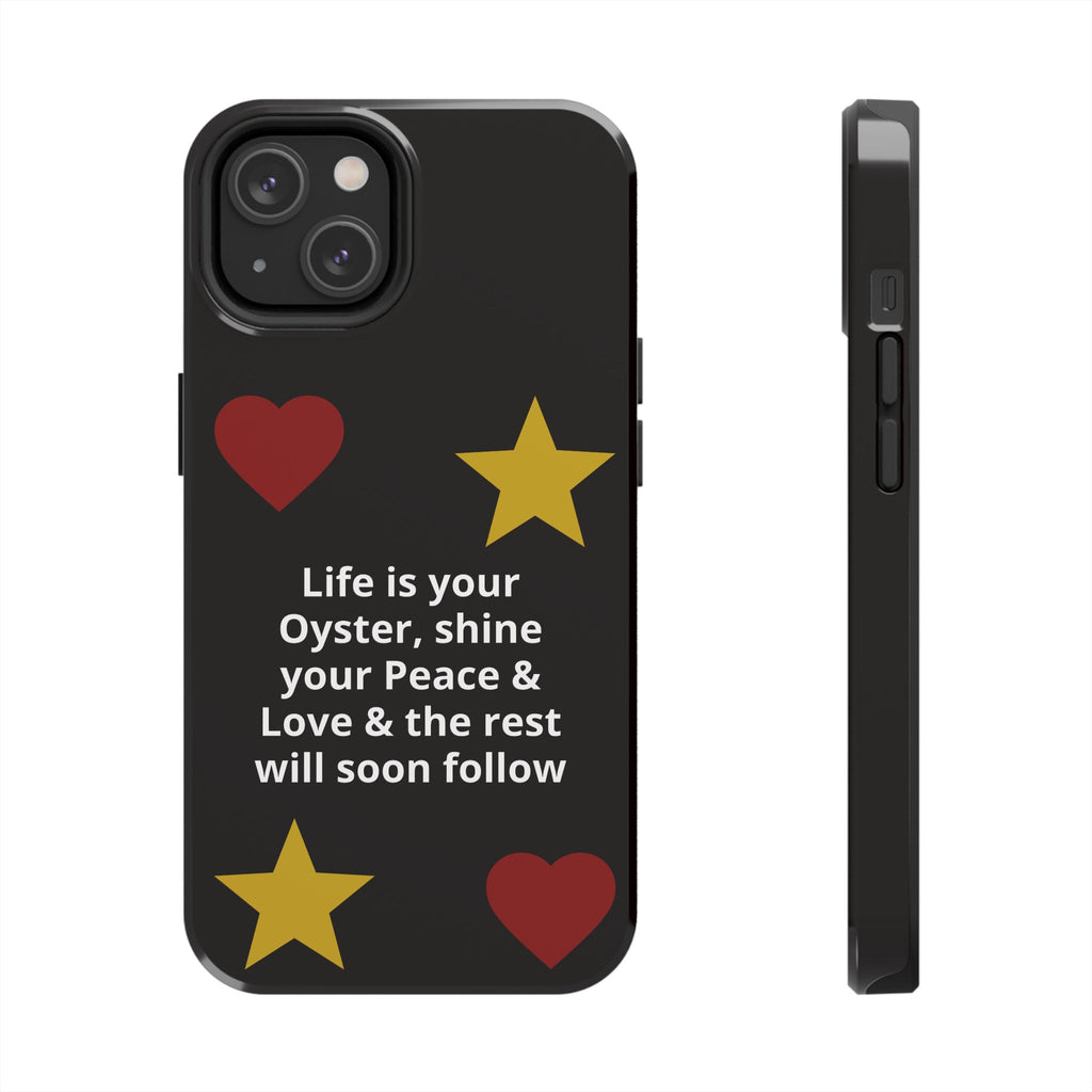 Inspirational Quote Phone Case — “Life is your Oyster, shine your Peace & Love”