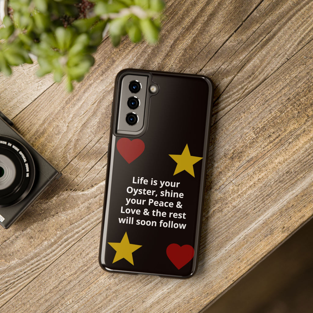 Inspirational Quote Phone Case — “Life is your Oyster, shine your Peace & Love”