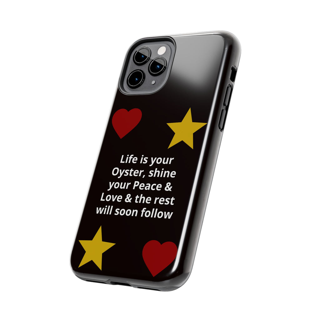 Inspirational Quote Phone Case — “Life is your Oyster, shine your Peace & Love”