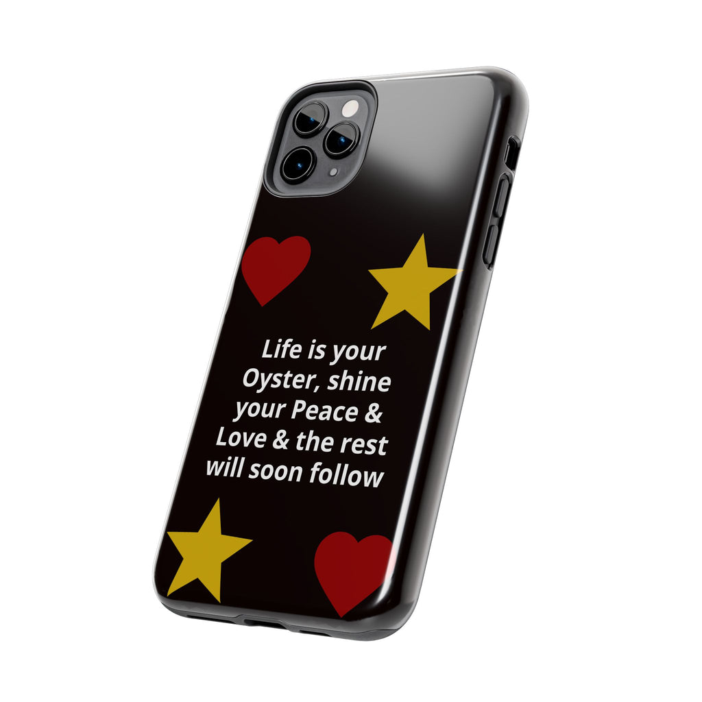 Inspirational Quote Phone Case — “Life is your Oyster, shine your Peace & Love”