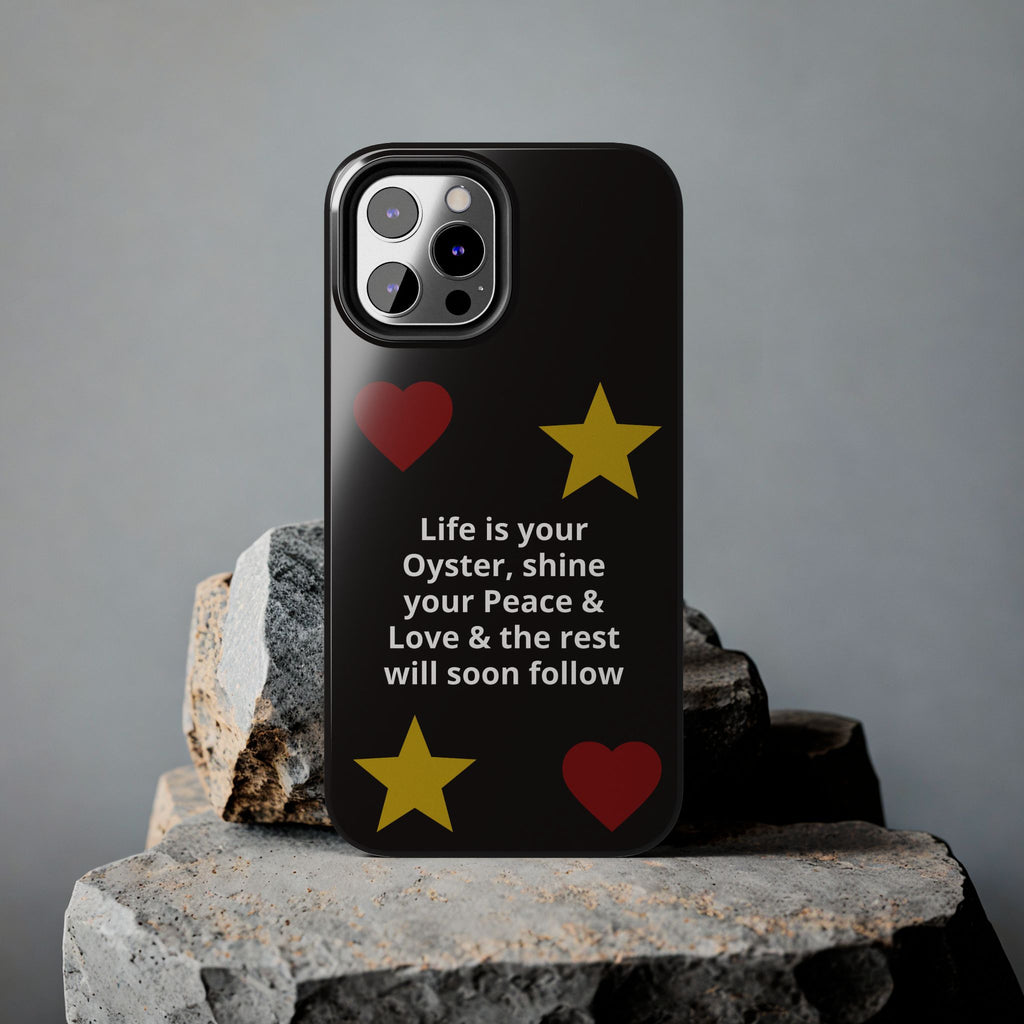 Inspirational Quote Phone Case — “Life is your Oyster, shine your Peace & Love”
