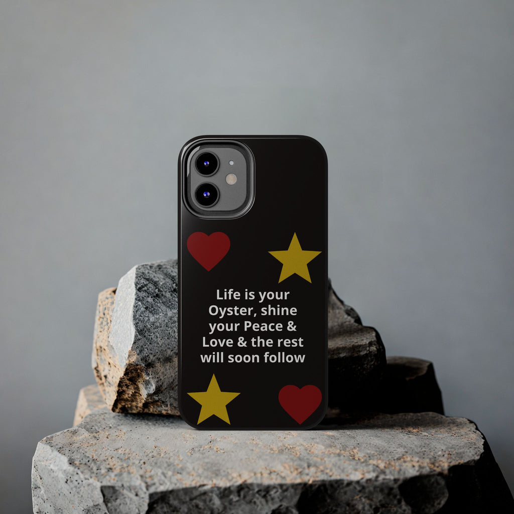 Inspirational Quote Phone Case — “Life is your Oyster, shine your Peace & Love”