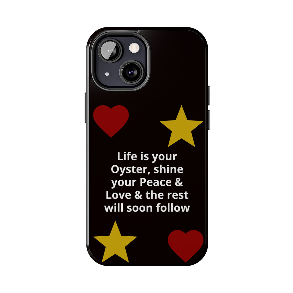 Inspirational Quote Phone Case — “Life is your Oyster, shine your Peace & Love”