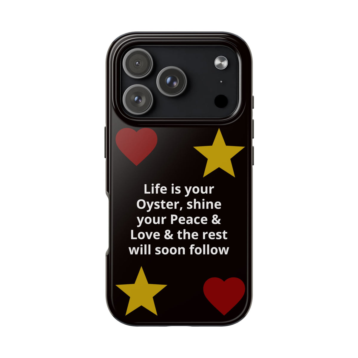 Inspirational Quote Phone Case — “Life is your Oyster, shine your Peace & Love”