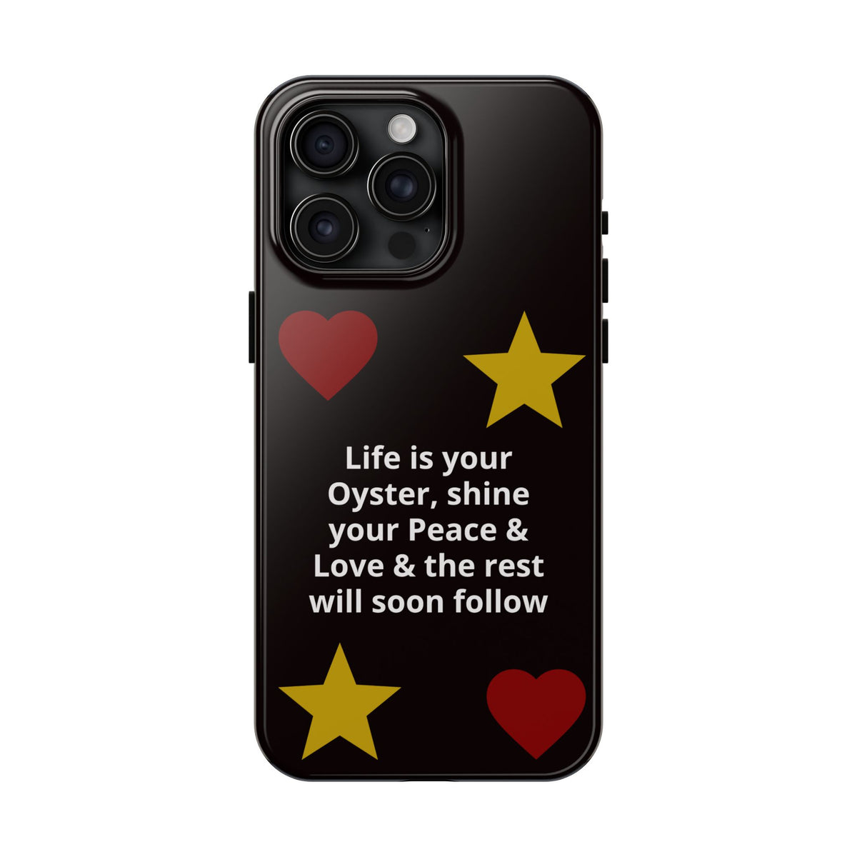 Inspirational Quote Phone Case — “Life is your Oyster, shine your Peace & Love”