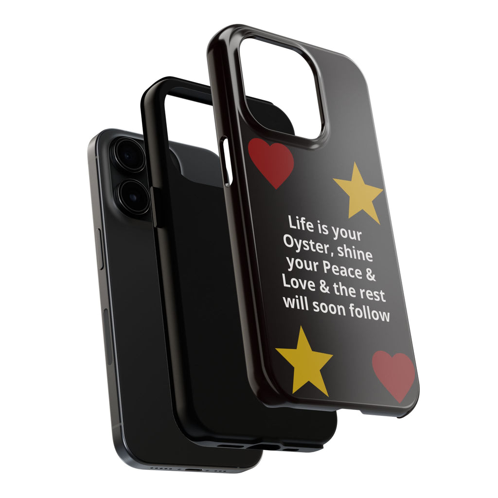 Inspirational Quote Phone Case — “Life is your Oyster, shine your Peace & Love”