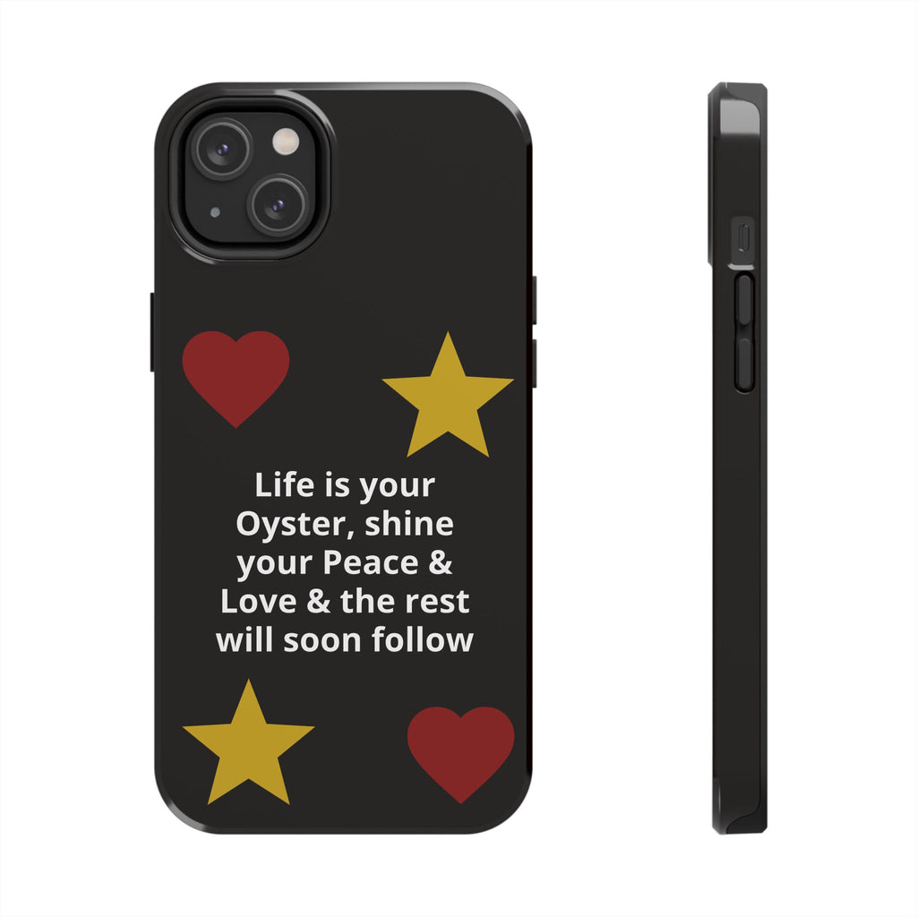 Inspirational Quote Phone Case — “Life is your Oyster, shine your Peace & Love”