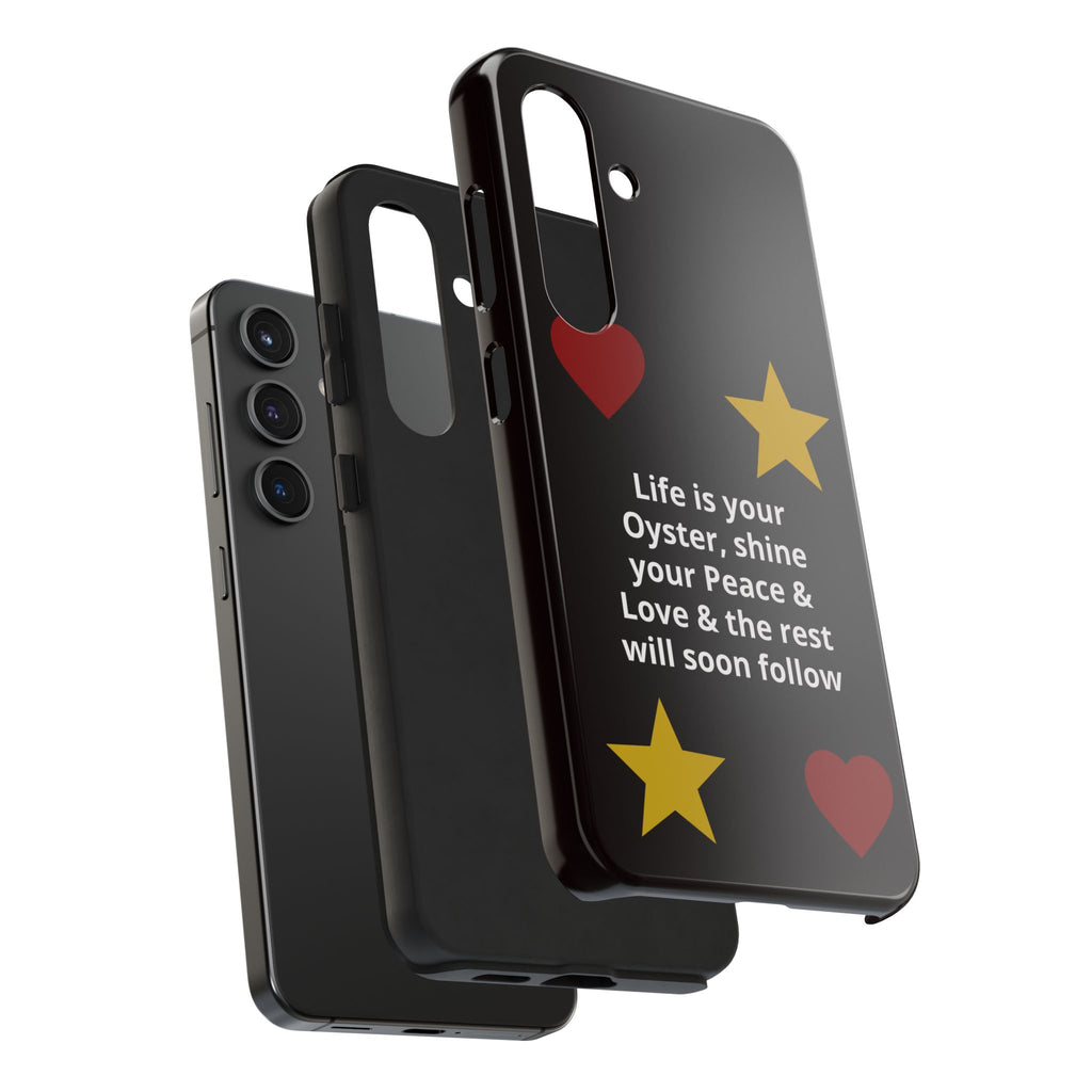 Inspirational Quote Phone Case — “Life is your Oyster, shine your Peace & Love”
