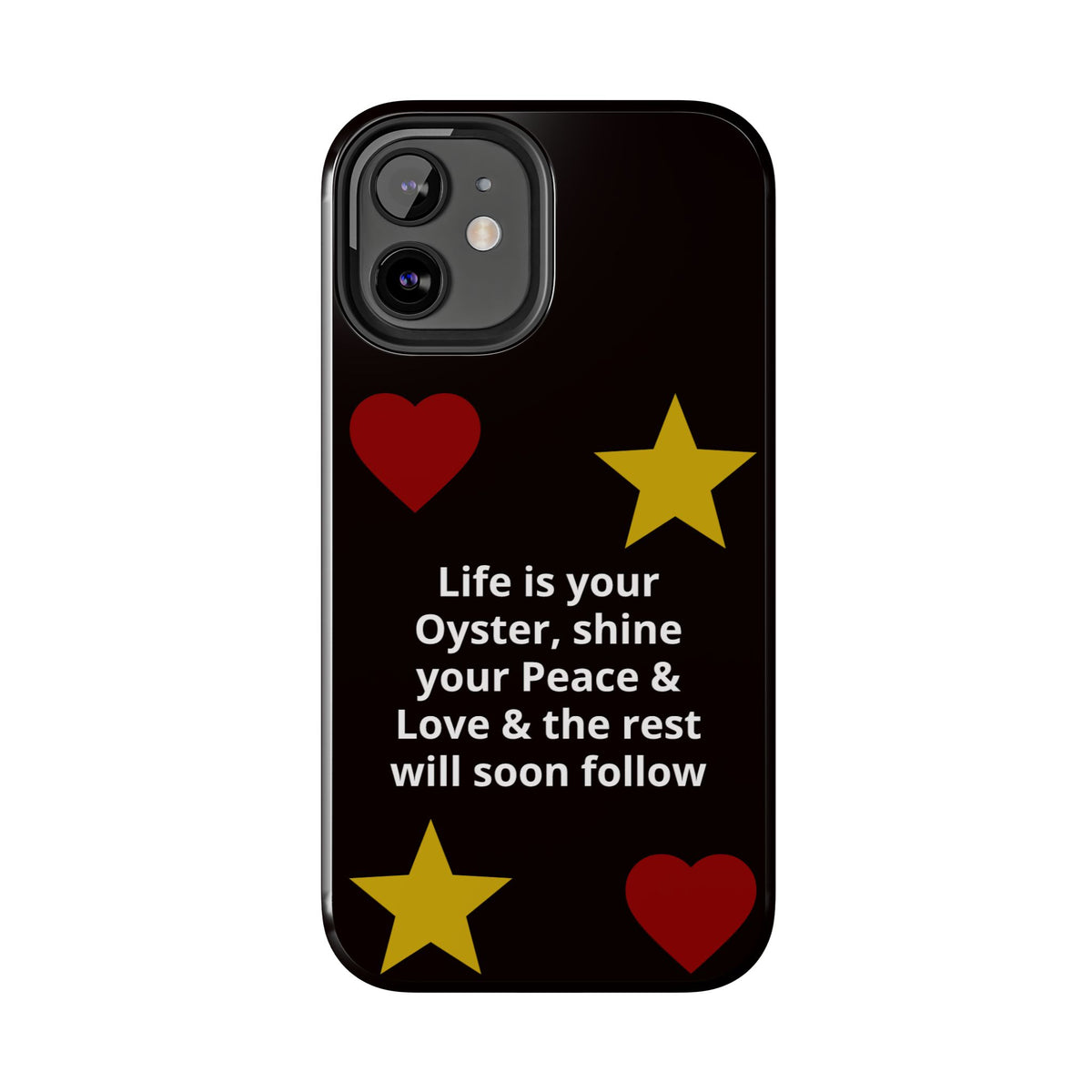 Inspirational Quote Phone Case — “Life is your Oyster, shine your Peace & Love”