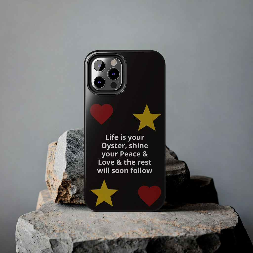 Inspirational Quote Phone Case — “Life is your Oyster, shine your Peace & Love”
