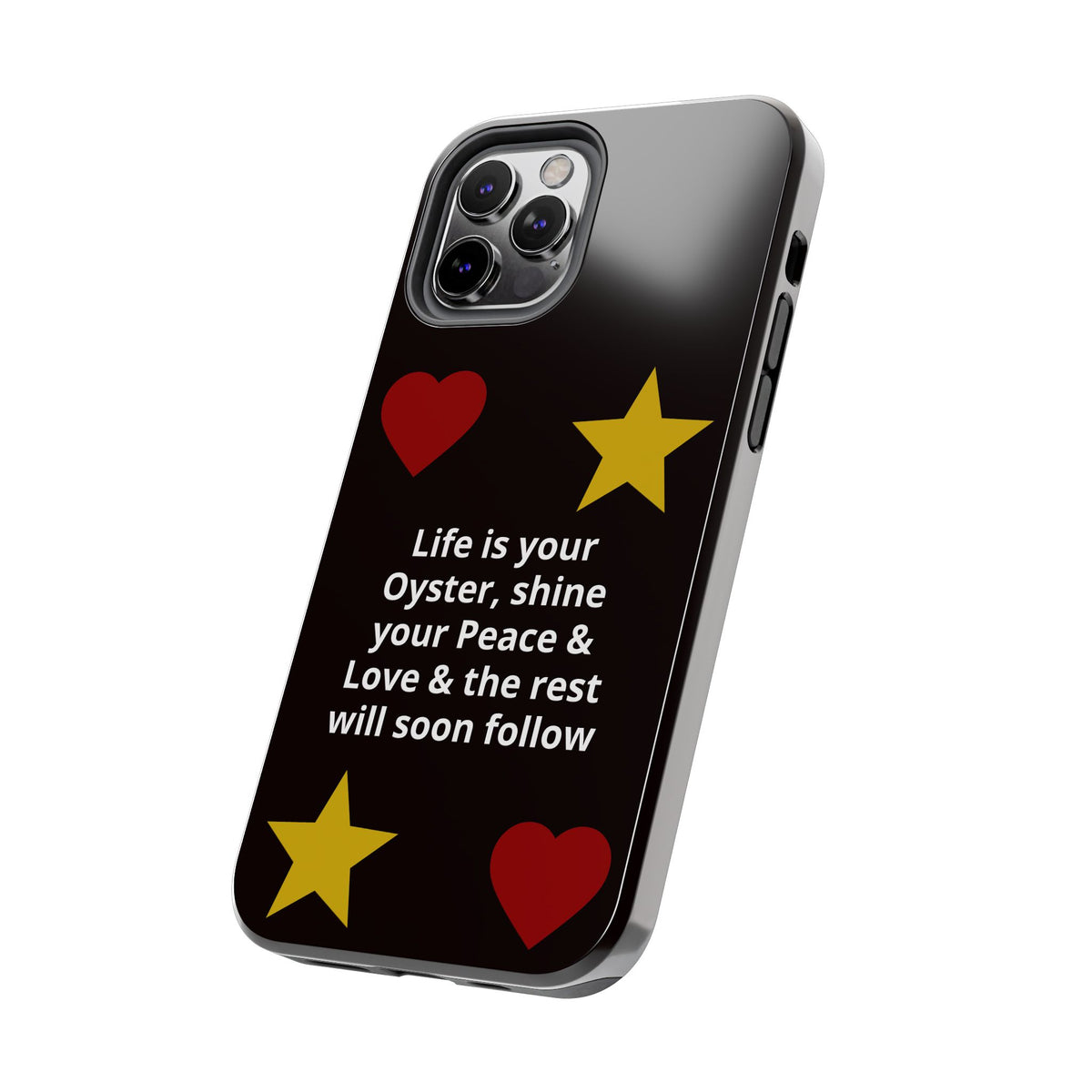 Inspirational Quote Phone Case — “Life is your Oyster, shine your Peace & Love”