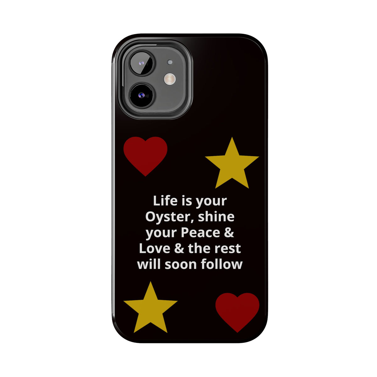 Inspirational Quote Phone Case — “Life is your Oyster, shine your Peace & Love”