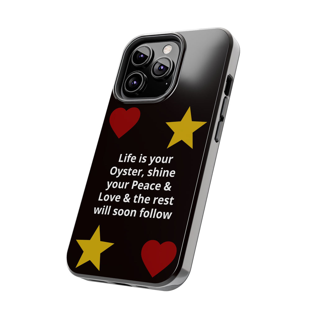 Inspirational Quote Phone Case — “Life is your Oyster, shine your Peace & Love”