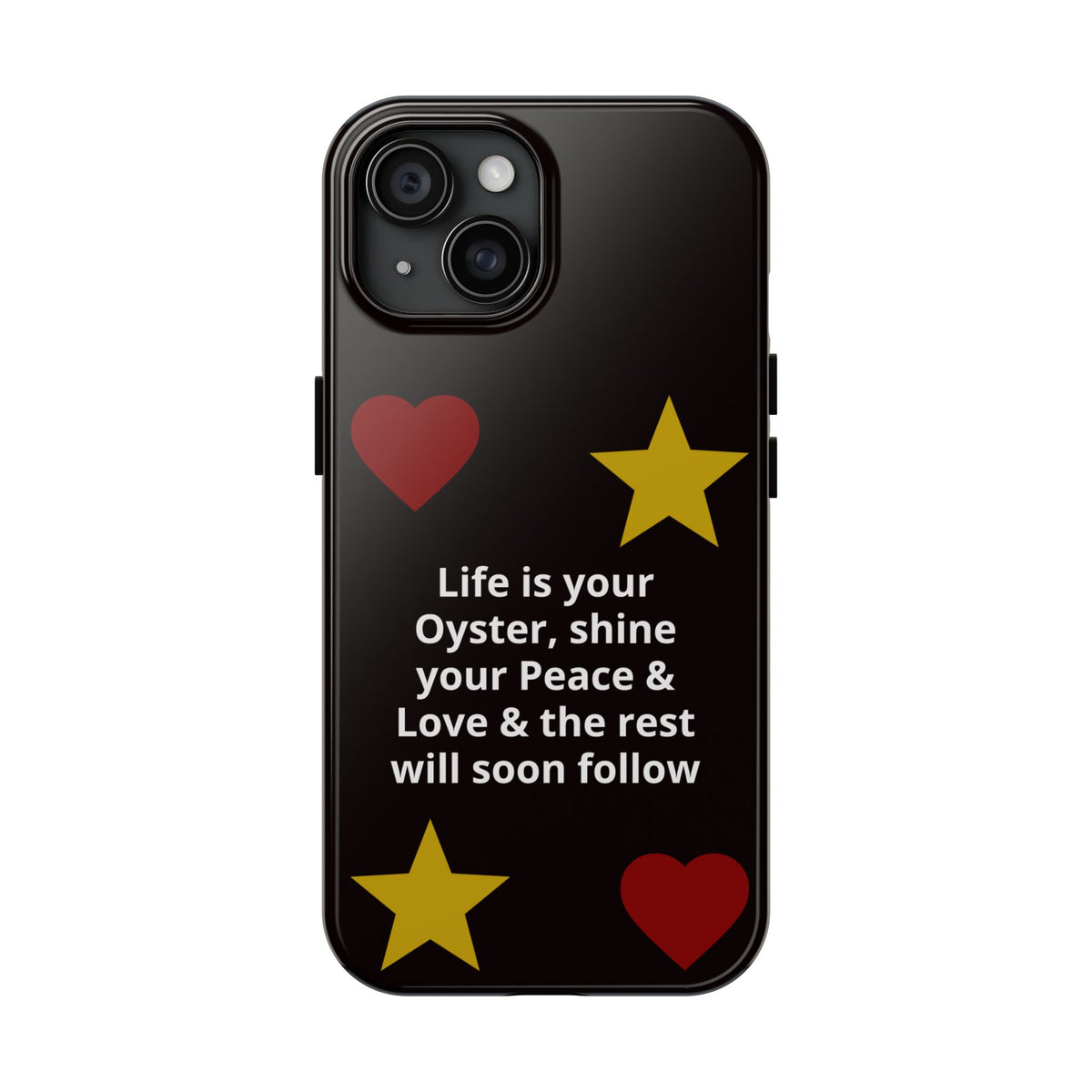 Inspirational Quote Phone Case — “Life is your Oyster, shine your Peace & Love”