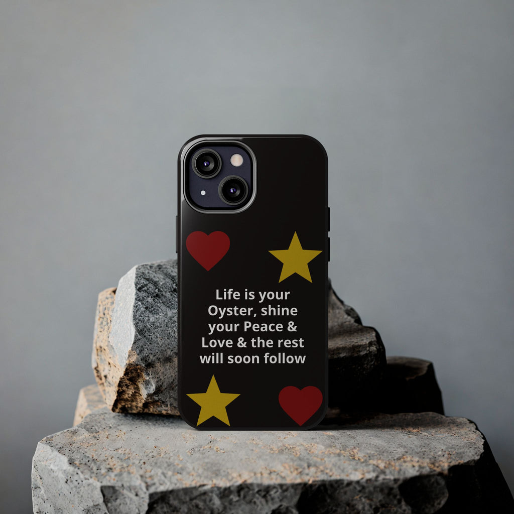 Inspirational Quote Phone Case — “Life is your Oyster, shine your Peace & Love”