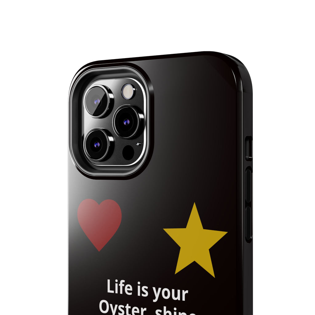 Inspirational Quote Phone Case — “Life is your Oyster, shine your Peace & Love”