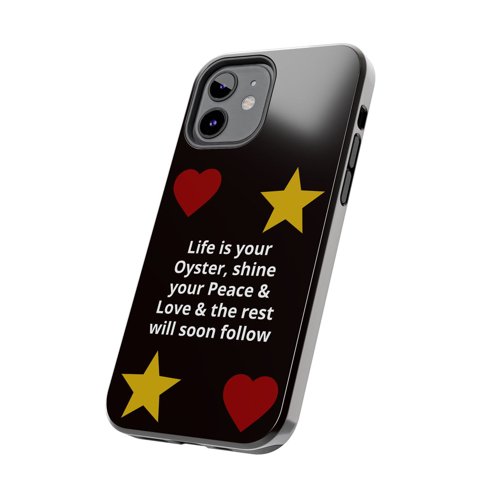 Inspirational Quote Phone Case — “Life is your Oyster, shine your Peace & Love”