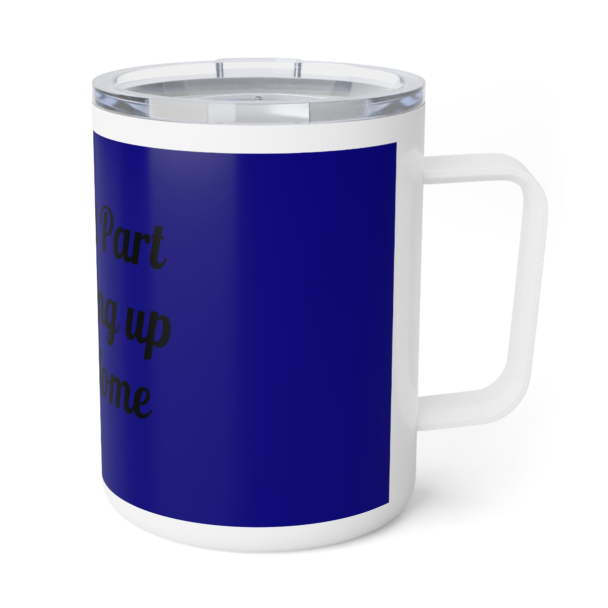 Insulated Coffee Mug - "The Best Part of Waking Up from Home" 10oz