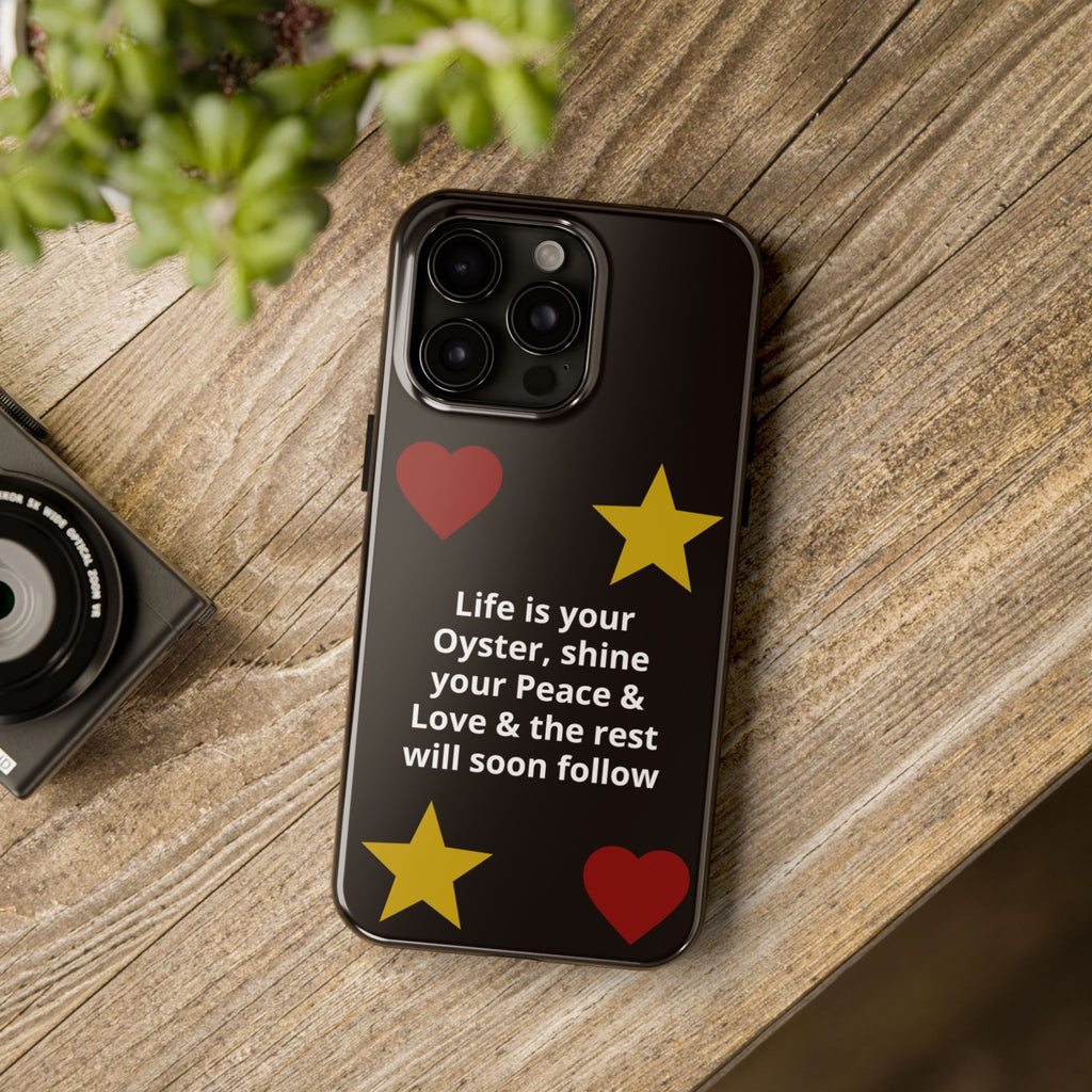 Inspirational Quote Phone Case — “Life is your Oyster, shine your Peace & Love”