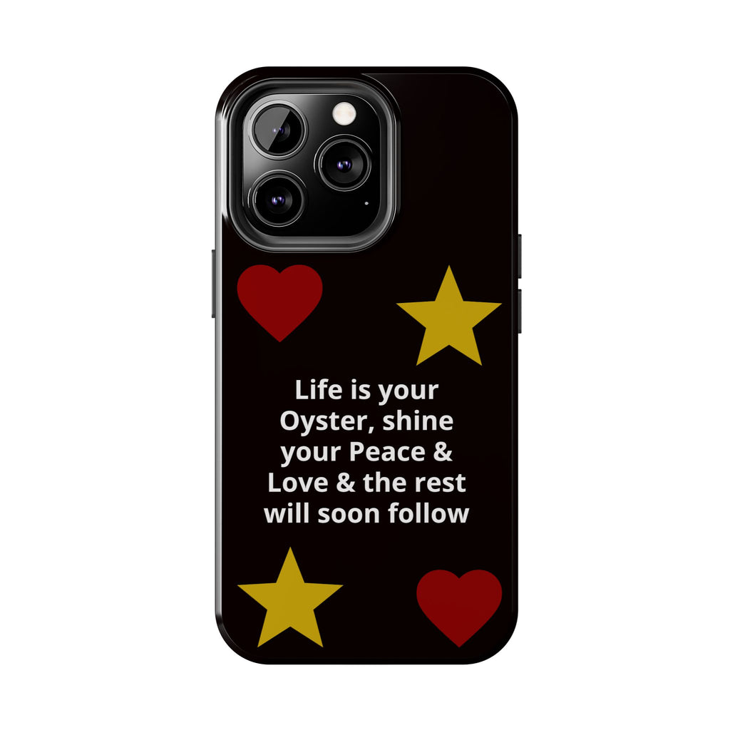 Inspirational Quote Phone Case — “Life is your Oyster, shine your Peace & Love”