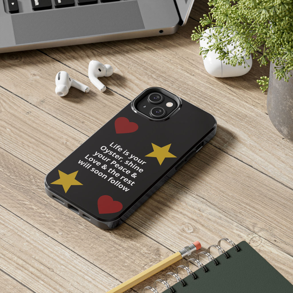Inspirational Quote Phone Case — “Life is your Oyster, shine your Peace & Love”