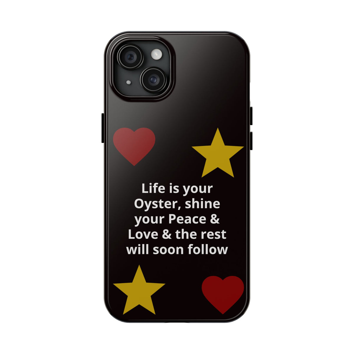 Inspirational Quote Phone Case — “Life is your Oyster, shine your Peace & Love”