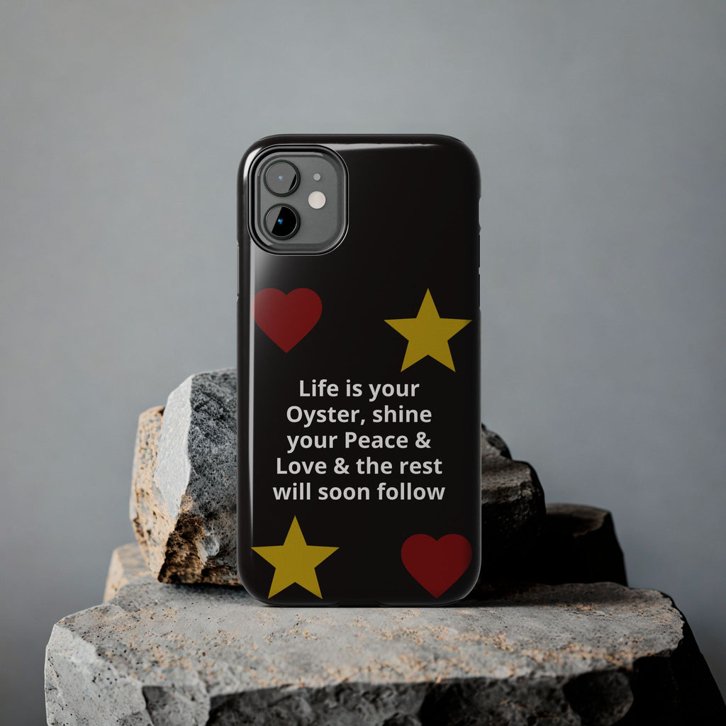 Inspirational Quote Phone Case — “Life is your Oyster, shine your Peace & Love”