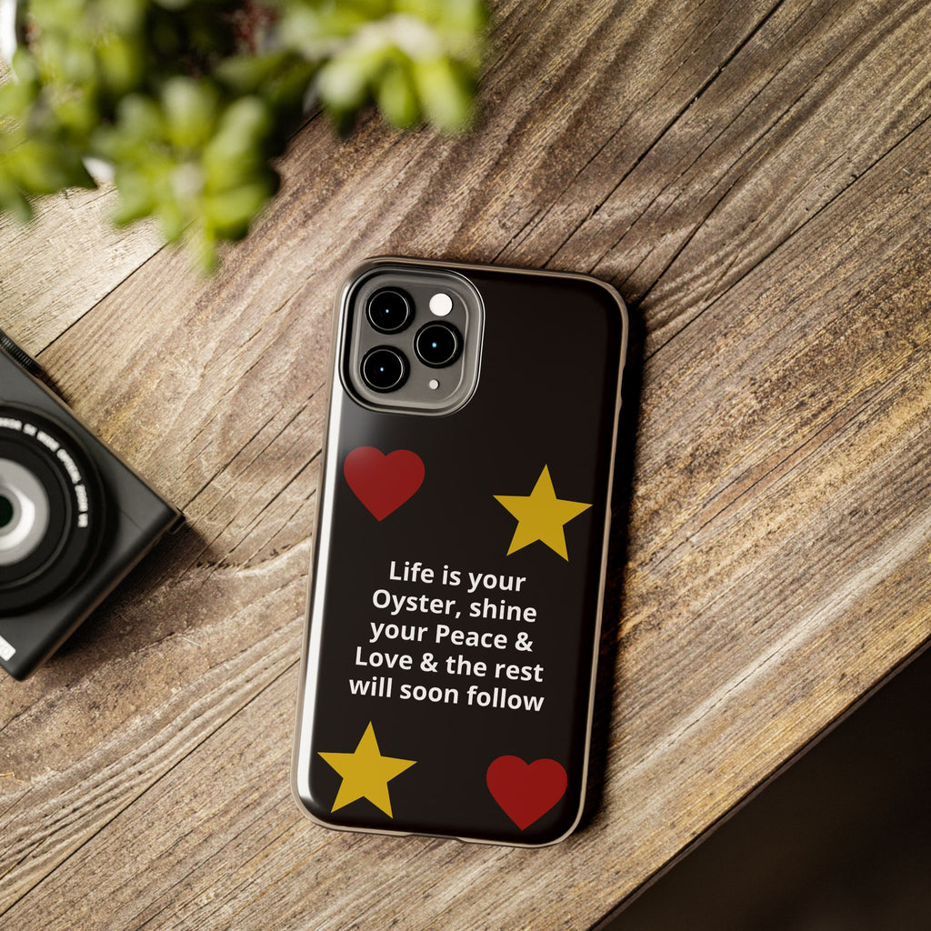 Inspirational Quote Phone Case — “Life is your Oyster, shine your Peace & Love”