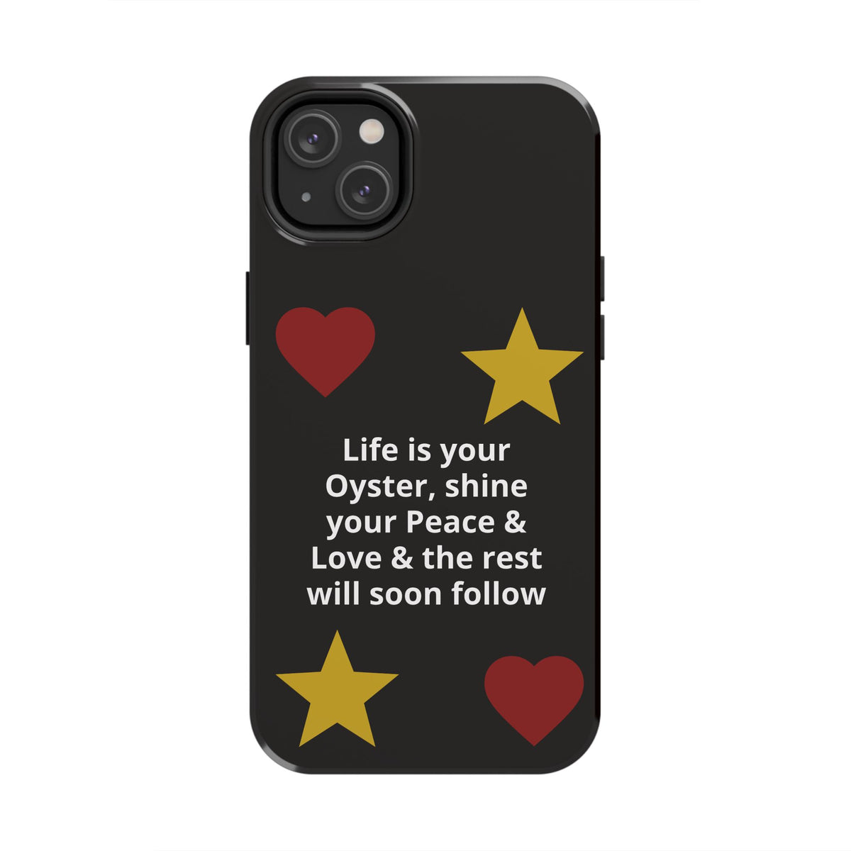 Inspirational Quote Phone Case — “Life is your Oyster, shine your Peace & Love”