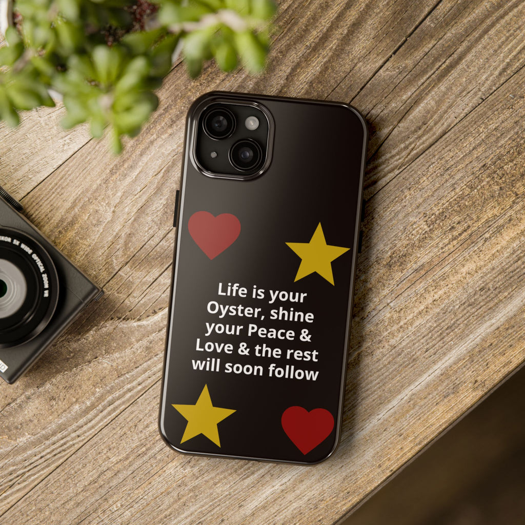 Inspirational Quote Phone Case — “Life is your Oyster, shine your Peace & Love”