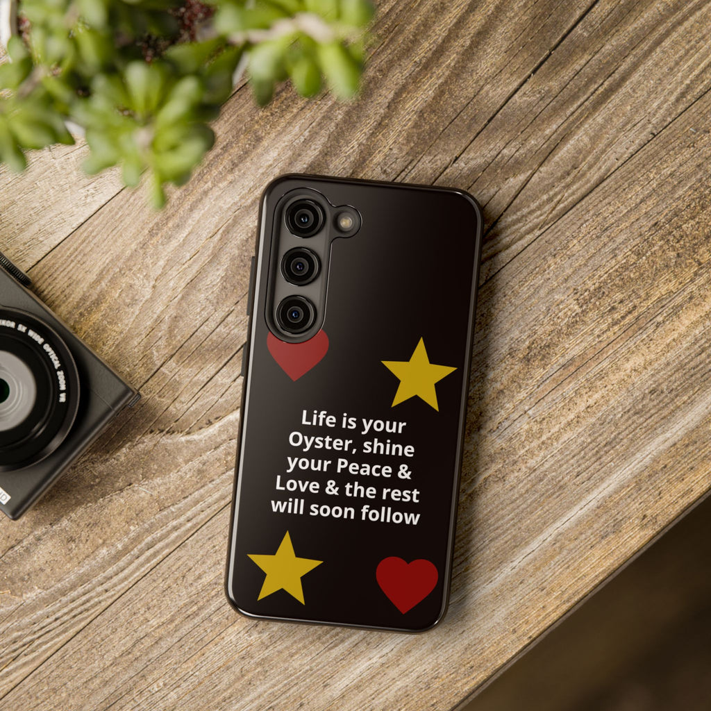 Inspirational Quote Phone Case — “Life is your Oyster, shine your Peace & Love”