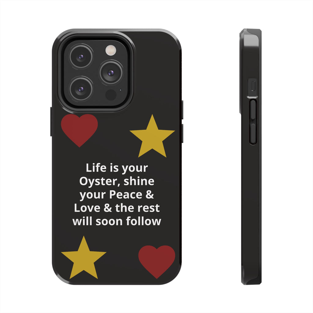 Inspirational Quote Phone Case — “Life is your Oyster, shine your Peace & Love”