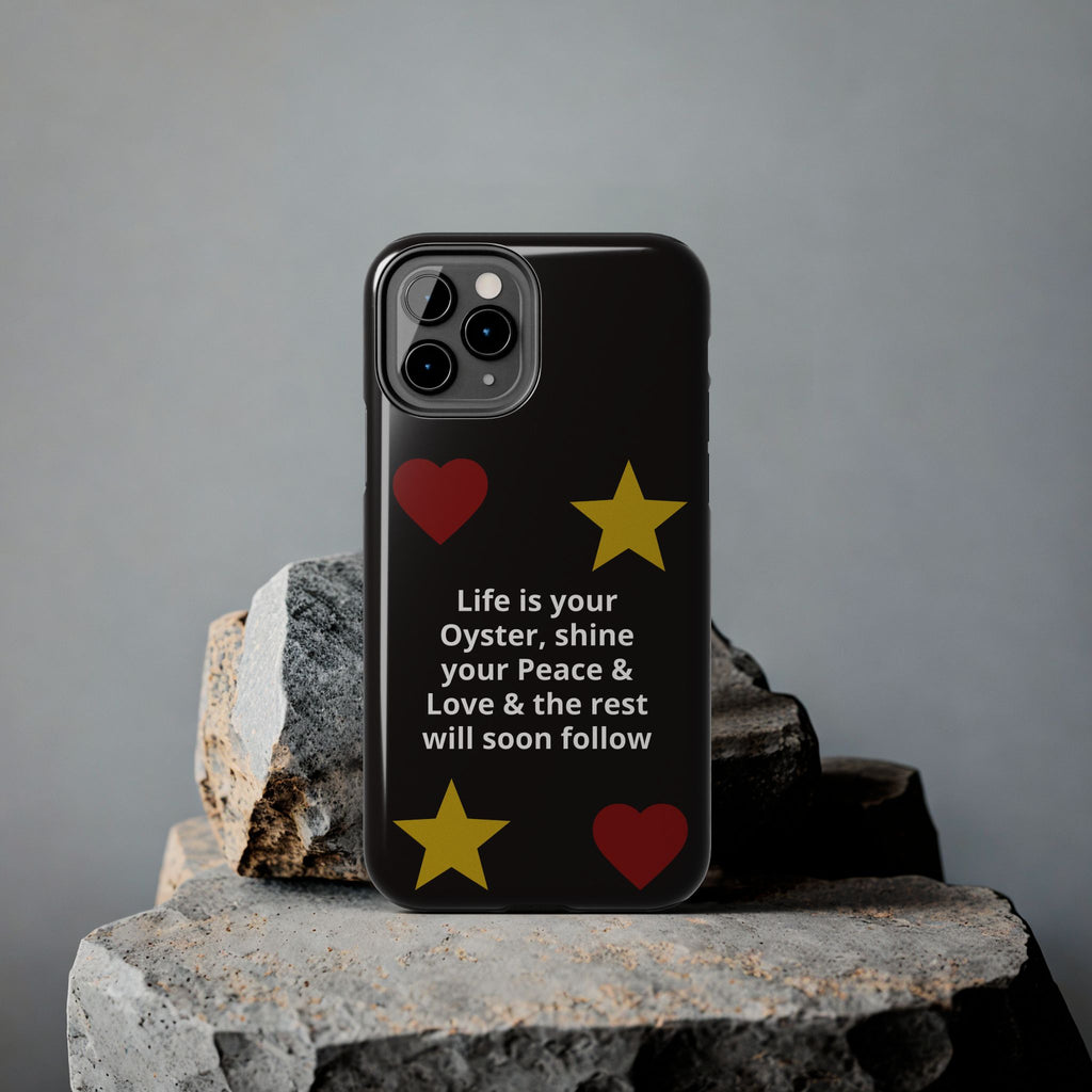 Inspirational Quote Phone Case — “Life is your Oyster, shine your Peace & Love”