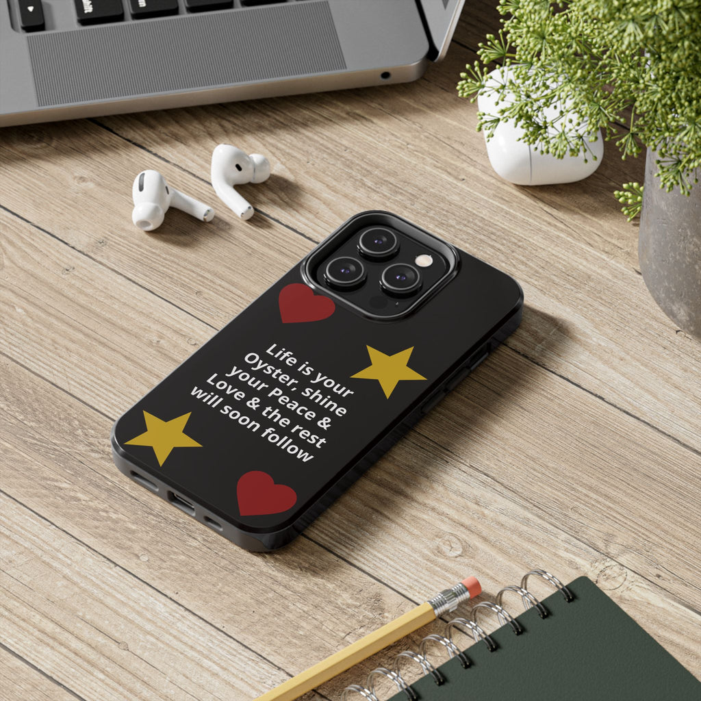 Inspirational Quote Phone Case — “Life is your Oyster, shine your Peace & Love”