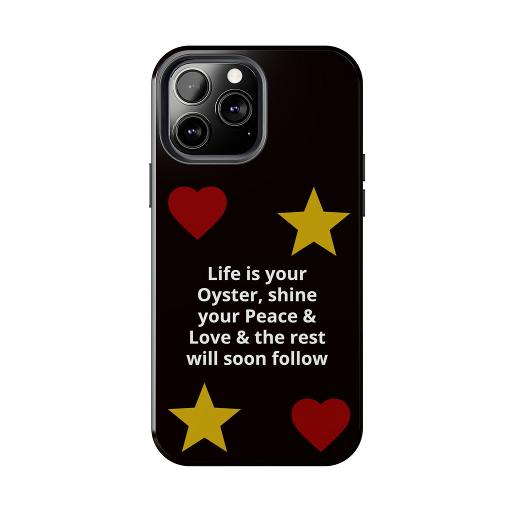Inspirational Quote Phone Case — “Life is your Oyster, shine your Peace & Love”