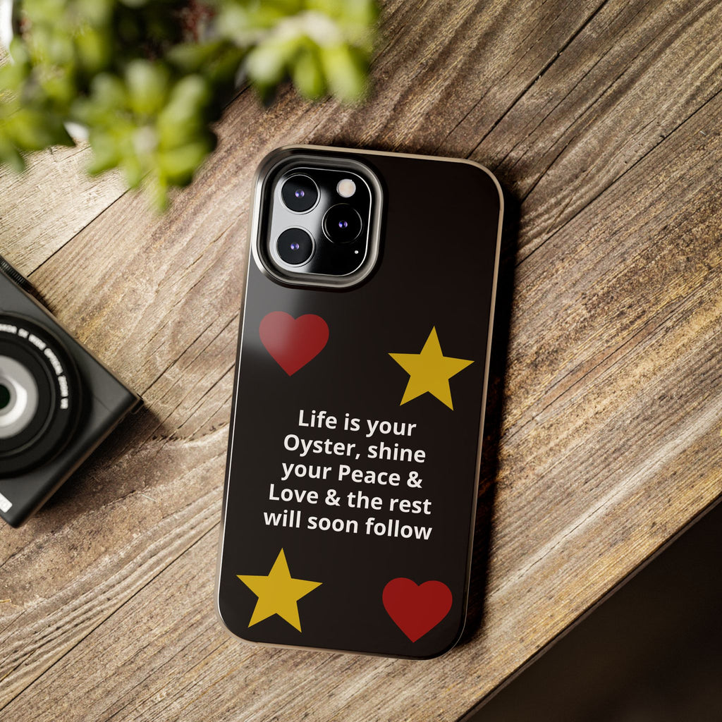Inspirational Quote Phone Case — “Life is your Oyster, shine your Peace & Love”