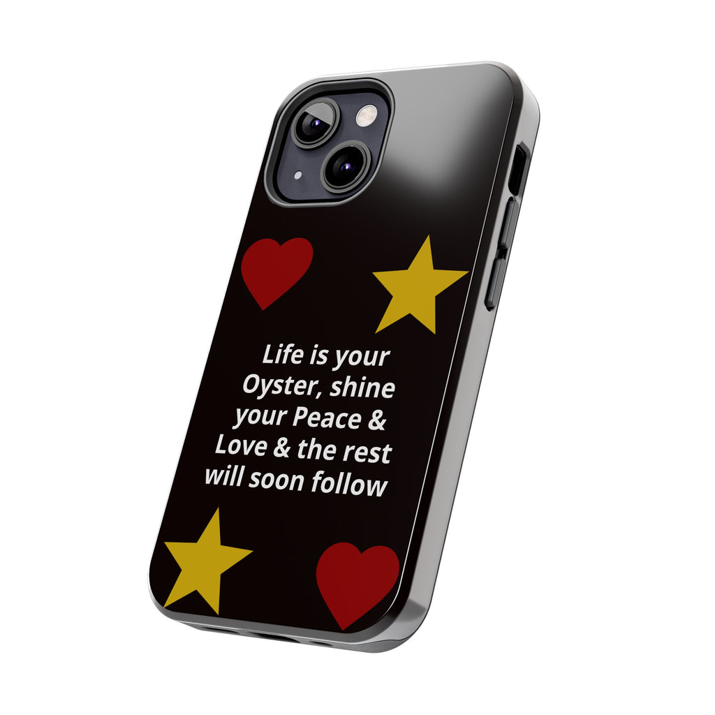 Inspirational Quote Phone Case — “Life is your Oyster, shine your Peace & Love”