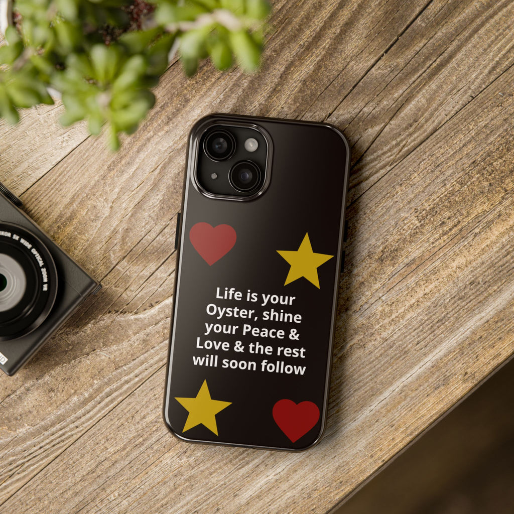 Inspirational Quote Phone Case — “Life is your Oyster, shine your Peace & Love”