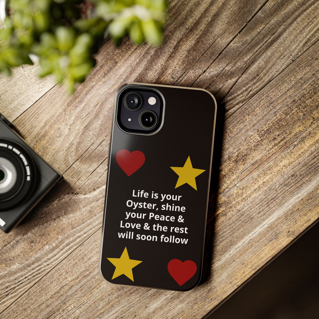 Inspirational Quote Phone Case — “Life is your Oyster, shine your Peace & Love”