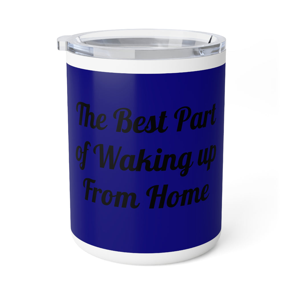 Insulated Coffee Mug - "The Best Part of Waking Up from Home" 10oz