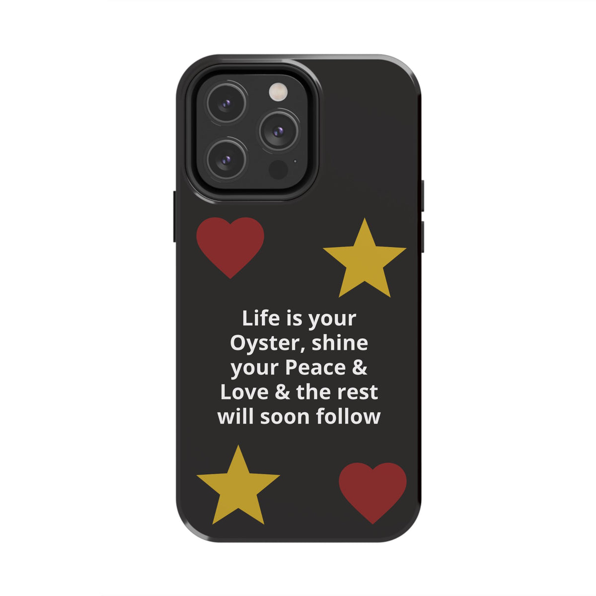Inspirational Quote Phone Case — “Life is your Oyster, shine your Peace & Love”