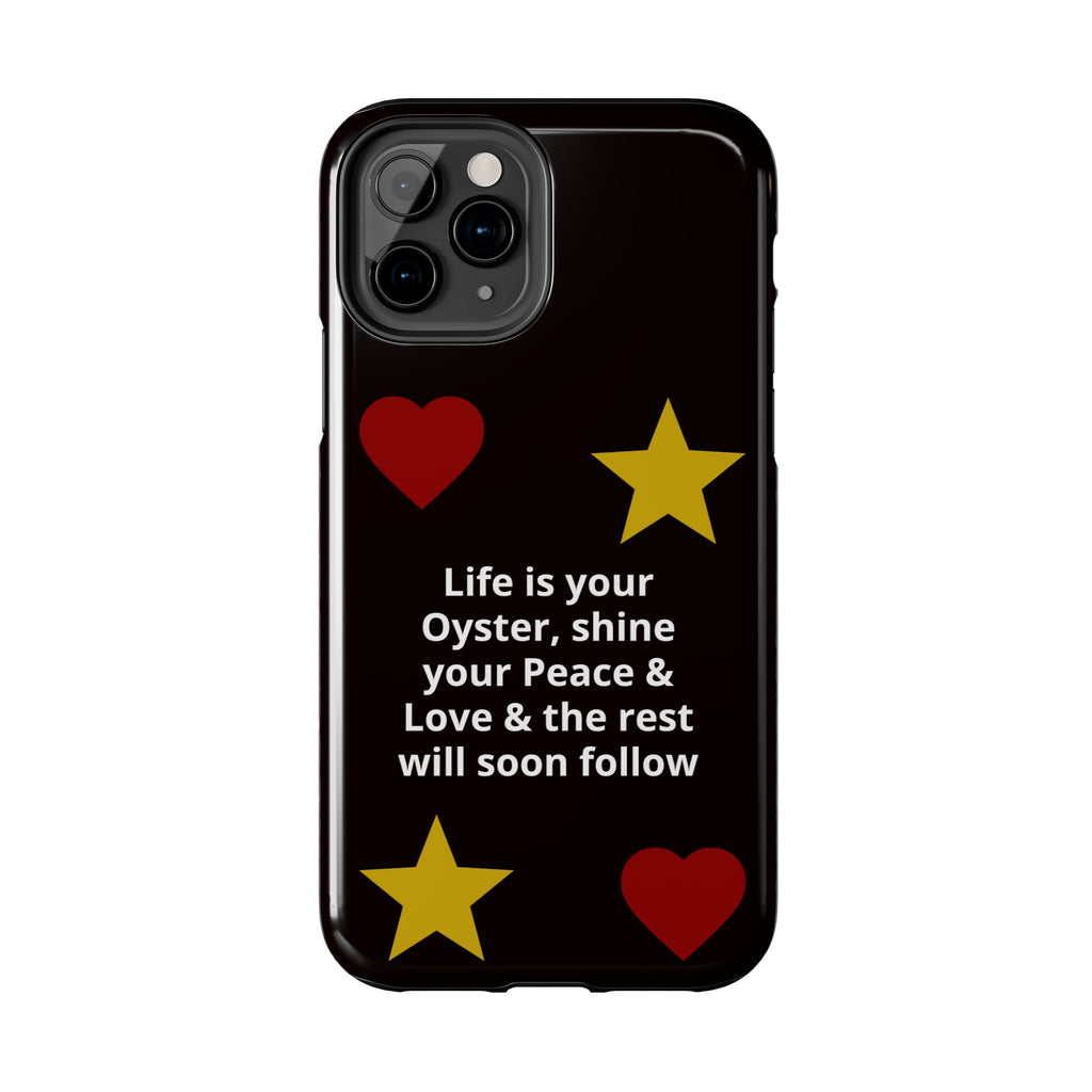 Inspirational Quote Phone Case — “Life is your Oyster, shine your Peace & Love”